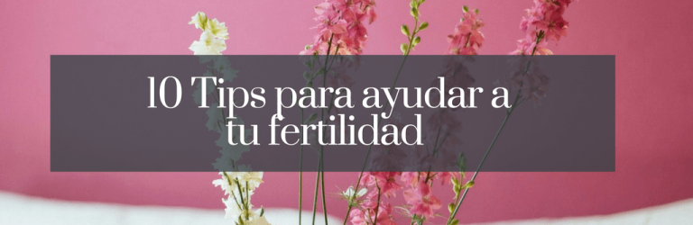 10 tips para ayudar a tu fertilidad